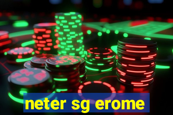 neter sg erome